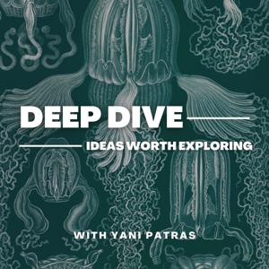 Deep Dive: Ideas worth exploring