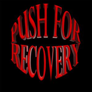 PUSH For Recovery and Pray Until Something Happens