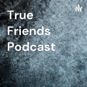 True Friends Podcast