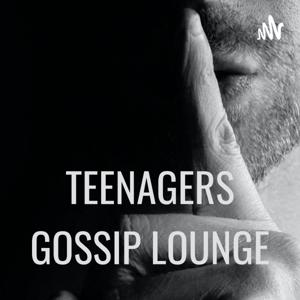 TEENAGERS GOSSIP LOUNGE