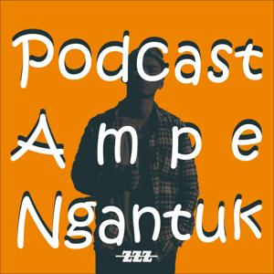 Podcast Ampe Ngantuk