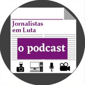 Jornalistas em Luta, o Podcast