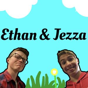 Ethan and Jezza Podcast