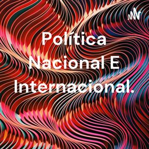 Política Nacional E Internacional.