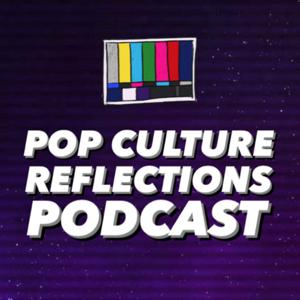 Pop Culture Reflections by Pop Culture Reflections Podcast