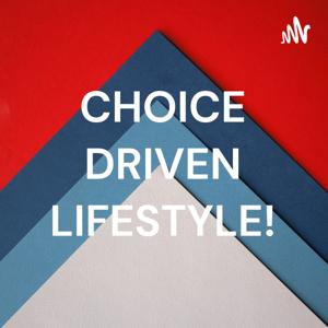 CHOICE DRIVEN!!
