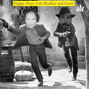 Happy Hour with Heather and Guest