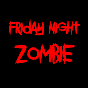 FRIDAY NIGHT ZOMBIE