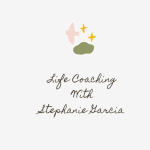 Life Coaching With Stephanie Garcia