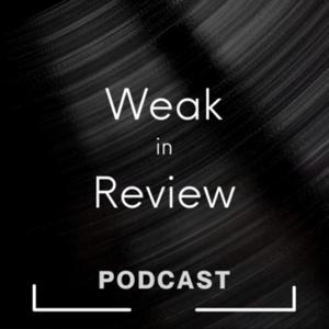 Weak In Review Podcast