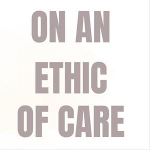 On an Ethic of Care