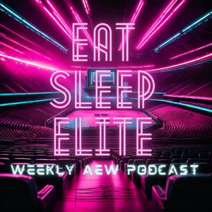 Eat Sleep Elite | Weekly AEW Show Review by Eat Sleep Elite