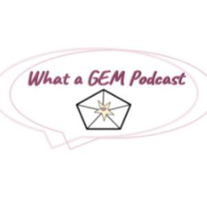 What a GEM Podcast