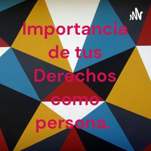 Importancia de tus Derechos como persona.