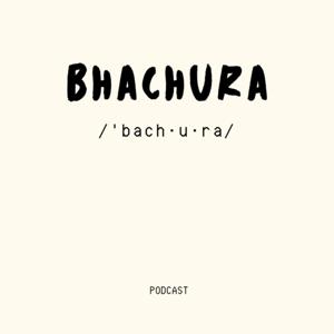 Bhachura Podcast