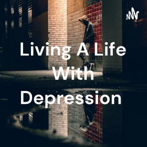 Living A Life With Depression