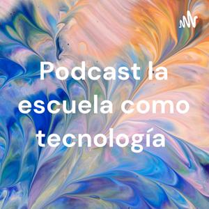 Podcast la escuela como tecnología