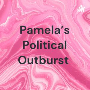 Pamela’s Political Outburst