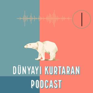 Dünyayı Kurtaran Podcast