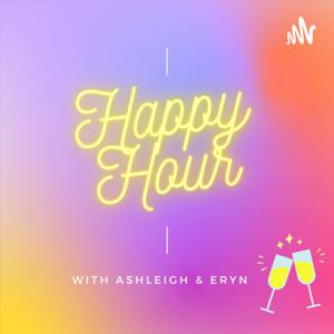 Happy Hour with Ashleigh & Eryn