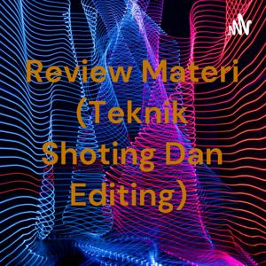 Review Materi (Teknik Shoting Dan Editing)