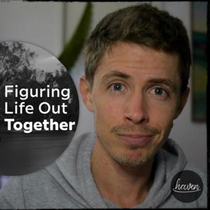 Figuring Life Out Together, a haven together podcast