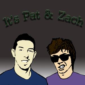 It's Pat and Zach's Podcast