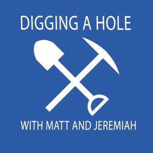 Digging a Hole with Matt & Jeremiah