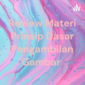 Review Materi Prinsip Dasar Pengambilan Gambar