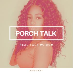 Porch Talk - Real Talk w/ Dom