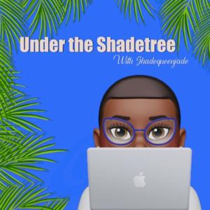 Under the Shade Tree With ShadequeenJade