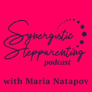 Synergistic Stepparenting Podcast by Maria Natapov