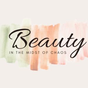 Beauty in the Midst of Chaos