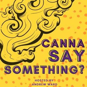 Canna Say Something?