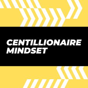 Centillionaire Mindset