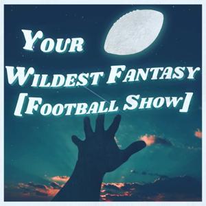 Your Wildest Fantasy [Football Show]