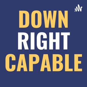 Down Right Capable Hosted by: Marla Murasko and Brian Herndon