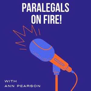 Paralegals on Fire! with Ann Pearson by Ann Pearson