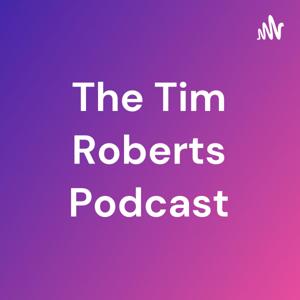 The Tim Roberts Podcast