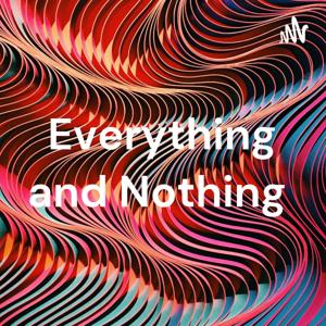 Everything and Nothing