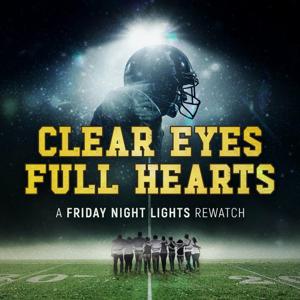 Clear Eyes, Full Hearts: A Friday Night Lights Rewatch Podcast by Ritual Productions