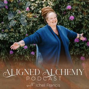 Aligned Alchemy Podcast with Ichel Francis by Ichel Francis
