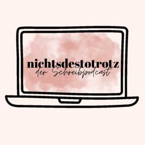 nichtsdestotrotz - der Schreibpodcast