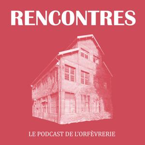 Rencontres, le podcast de l'Orfèvrerie