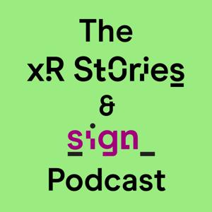 The XR Stories & SIGN Podcast