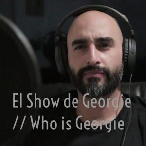 El Show de Georgie // Who is Georgie