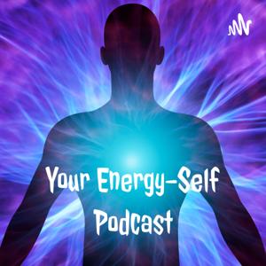 Your Energy-Self Podcast