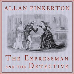 Expressman and the Detective, The by Allan Pinkerton (1819 - 1884)