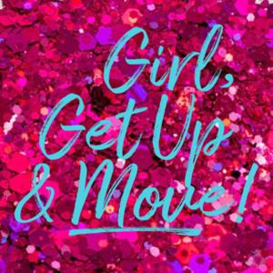 Girl, Get Up And Move!