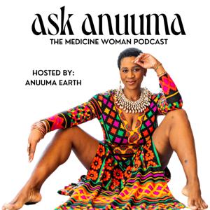 Ask Anuuma - The Medicine Woman Podcast